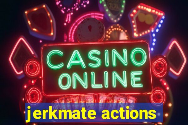jerkmate actions